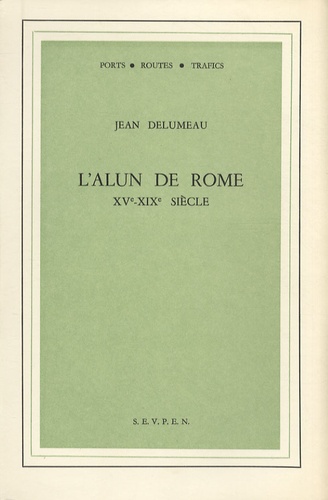 Jean Delumeau - L'alun de Rome - XVe-XIXe siècle.