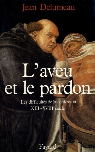 L'Aveu et le pardon. Les difficultés de la confession (XIIIe-XVIIIe siècle)