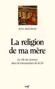 Jean Delumeau - La Religion De Ma Mere.