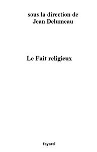Jean Delumeau - Le Fait religieux.