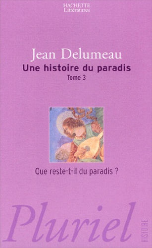 Jean Delumeau - Une histoire du paradis Tome 3 : Que reste-t-il du paradis ?.