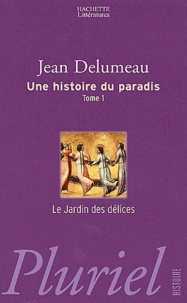 Jean Delumeau - Une Histoire Du Paradis. Tome 1, Le Jardin Des Delices.