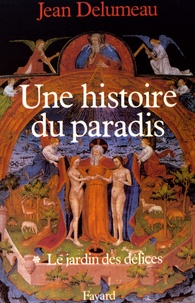 Jean Delumeau - Une histoire du paradis - Tome 1, Le jardin des délices.
