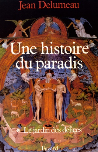 Jean Delumeau - Une histoire du paradis - Tome 1, Le jardin des délices.