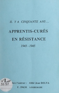 Jean Delva - Apprentis-curés en Résistance - 1943-1945 : il y a cinquante ans.