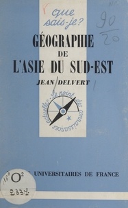 Jean Delvert et Paul Angoulvent - Géographie de l'Asie du Sud-Est.