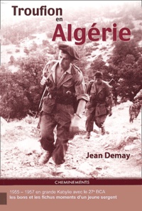 Jean Demay - Troufion en Algérie - En grande Kabylie avec le 27e BCA 1955-1957.