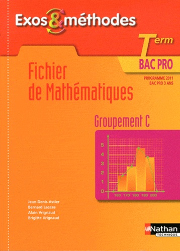 Jean-Denis Astier et Bernard Lacaze - Fichier de mathématiques Tle Bac pro - Groupement C, programme 2011.