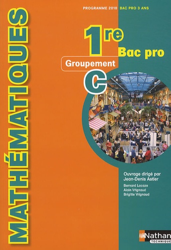Jean-Denis Astier et Bernard Lacaze - Mathématiques 1e Bac Pro Groupement C - Programme 2010.