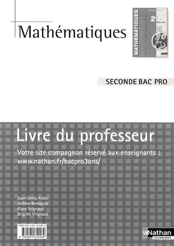 Jean-Denis Astier et Jérôme Bernigole - Mathématiques 2e Bac Pro - Livre du professeur, programme 2009.