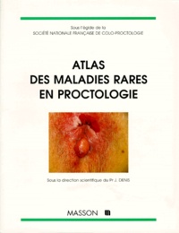 Jean Denis et  Collectif - Atlas des maladies rares en proctologie.