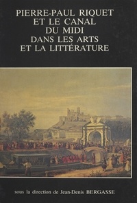 Jean-Denis Bergasse - Pierre-Paul Riquet et le canal du Midi dans les arts et la littérature.