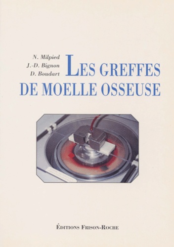 Jean-Denis Bignon et Noël Milpied - Les Greffes De Moelle Osseuse.