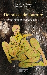Jean-Denis Bonan et Jean-Pierre Bastid - De bris et de fourrure - Nouvelles et fredonnements.