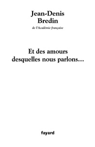 Jean-Denis Bredin - Et des amours desquelles nous parlons....