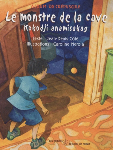 Jean-Denis Côté - Le Monstre de la cave - Kokodji anamisakag, Album bilingue français - algonquin.