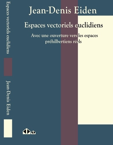 Espaces vectoriels euclidiens. Avec une ouverture vers les espaces préhilbertiens réels