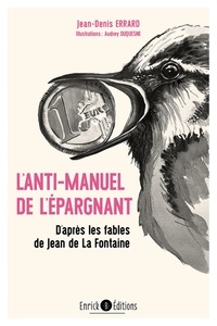 Jean-Denis Errard - Anti-manuel de l'épargnant - D'après les fables de La Fontaine.