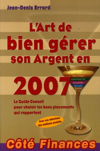 Jean-Denis Errard - L'Art de bien gérer son Argent en 2007 - Le Guide Conseil pour choisir les bons placements qui rapportent.