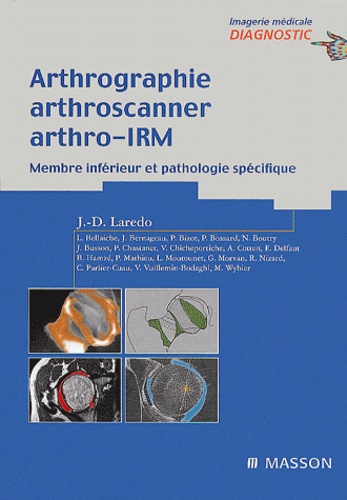 Jean-Denis Laredo - Arthrographie, Arthroscanner, Arthro-Irm. Membre Inferieur Et Pathologie Specifique.