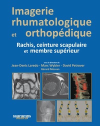 Jean-Denis Laredo et Marc Wybier - Imagerie rhumatologique et orthopédique - Tome 2, Rachis, ceinture scapulaire et membre supérieur.
