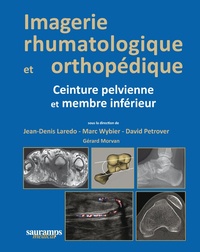 Jean-Denis Laredo et Marc Wybier - Imagerie rhumatologique et orthopédique - Tome 3, Ceinture pelvienne et membre inférieur.