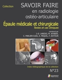 Jean-Denis Laredo et Marc Wybier - Savoir-faire en radiologie ostéo-articulaire - L'Epaule médicale et chirurgicale -Textes et cas cliniques.