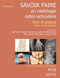 Jean-Denis Laredo et Christian Dumontier - Savoir-farie en radiologie ostéo-articulaire - Main et poignet. Textes et cas cliniques.