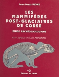 Jean-Denis Vigne - Les mammifères post-glacières de Corse : étude archéozoologique.