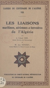 Jean Denizet et Paul-François Dhé - Les liaisons maritimes, aériennes et terrestres de l'Algérie.