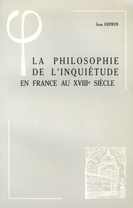 Jean Deprun - La philosophie de l'inquiétude en France au XVIIIe siècle.