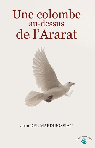 Jean Der Mardirossian - Une colombe au-dessus de l'Ararat.