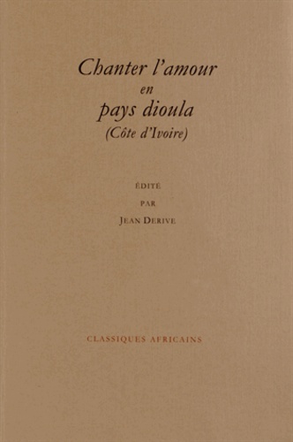 Jean Derive - Chanter l'amour en pays dioula - Badinage, sexe et jalousie.