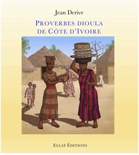 Jean Derive - Proverbes dioula de Côte d'Ivoire.