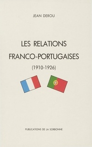 Jean Derou - Les relations franco-portugaises à l'époque de la première République parlementaire libérale - 5 octobre 1910 - 28 mai 1926.