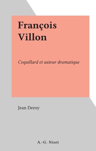 François Villon. Coquillard et auteur dramatique