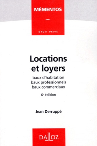 Jean Derruppé - Locations Et Loyers. Baux D'Habitation, Baux Professionnels, Baux Commerciaux, 6eme Edition.