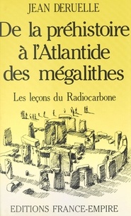 Jean Deruelle - De la préhistoire à l'Atlantide des mégalithes.