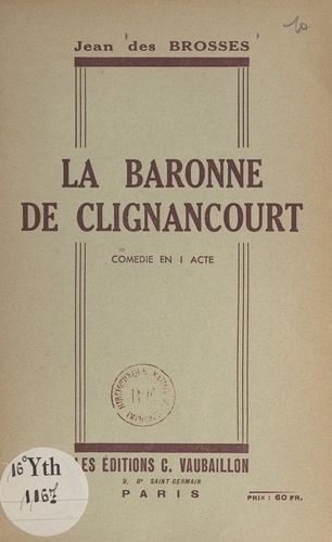 La baronne de Clignancourt. Comédie en 1 acte