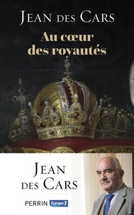 Jean Des Cars - Au coeur des royautés.