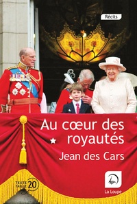 Jean Des Cars - Au coeur des royautés - Volume 1, L'Angleterre, de 1937 à 2020.