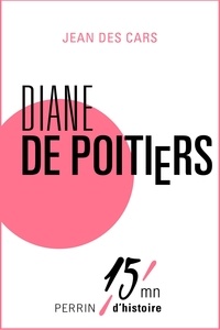 Jean des Cars - Diane de Poitiers - 15mn d'Histoire.
