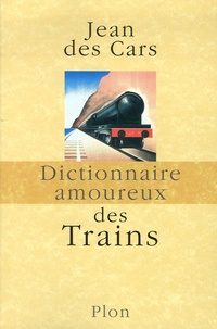 Jean Des Cars - Dictionnaire amoureux des trains.