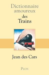 Jean Des Cars - Dictionnaire amoureux des trains.