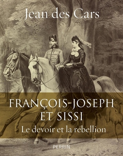 Francois-Joseph et Sissi. Le devoir et la rébellion