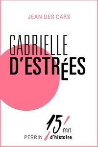 Jean des Cars - Gabrielle d'Estrées - 15mn d'Histoire.