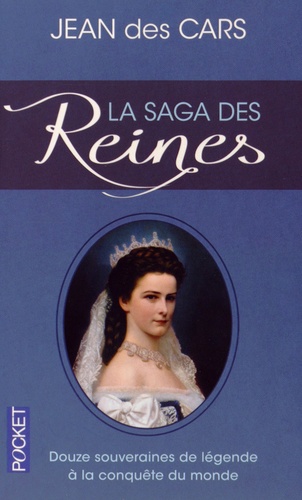 Jean Des Cars - La saga des reines - Douze souveraines de légende à la conquête du monde.