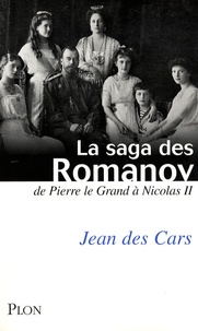 Jean Des Cars - La saga des Romanov - De Pierre le Grand à Nicolas II.