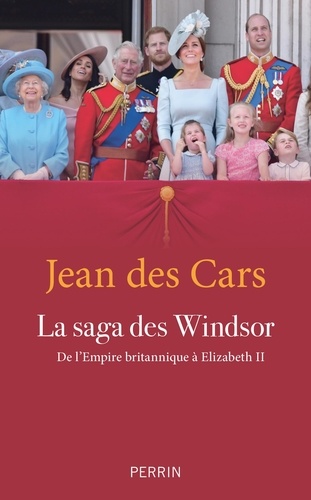 Jean Des Cars - La saga des Windsor - De l'Empire britannique à Elizabeth II.