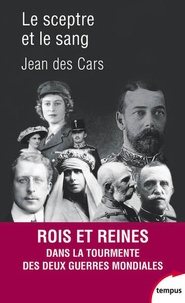 Jean Des Cars - Le sceptre et le sang - Rois et reines en guerre 1914-1945.